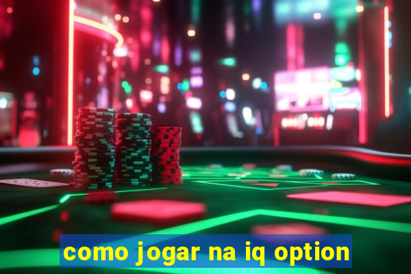 como jogar na iq option